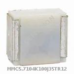 MMC5.7104K100J35TR12